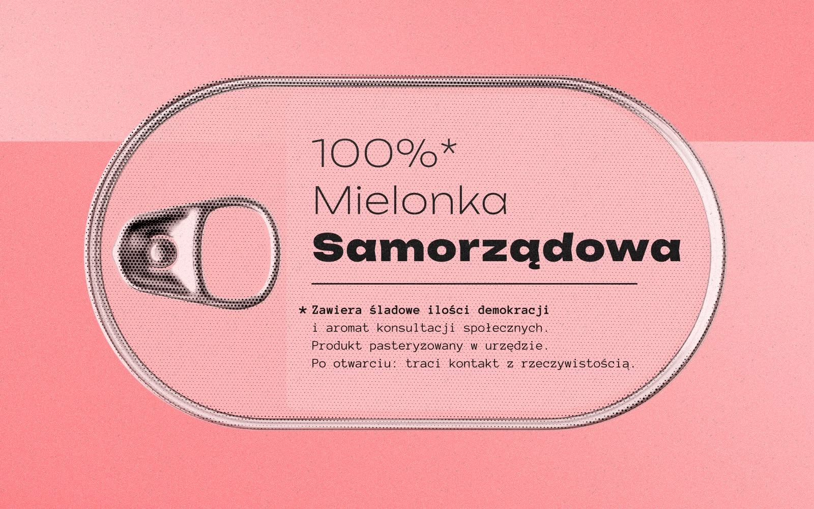 Ilustracja przedstawia konserwę z napisem "Mielonka Samorządowa 100%* Zawiera śladowe ilości demokracji i aromat konsultacji społecznych. Produkt pasteryzowany w urzędzie. Po otwarciu traci kontakt z rzeczywistością"