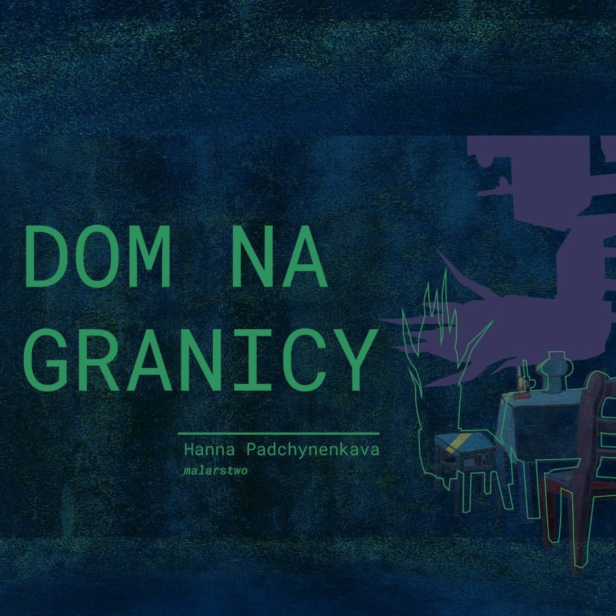 Dom na granicy – wystawa Hanny Padchynenkava