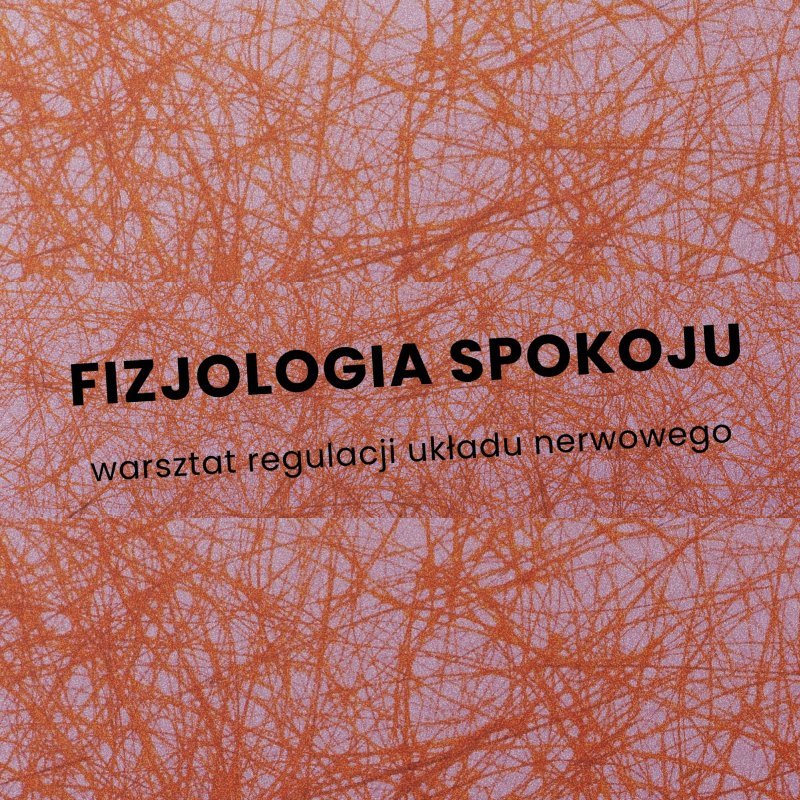 Fizjologia spokoju – bezpłatny warsztat regulacji układu nerwowego